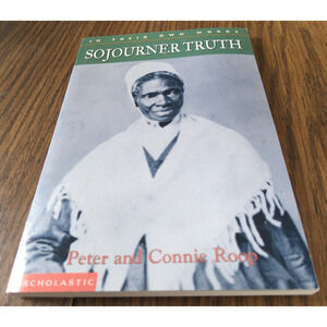 In Their Own Words Sojourner Truth By Peter And Connie Roop (2002 Scholastic)